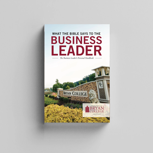 What the Bible Says to the Business Leader: Bryan College Edition