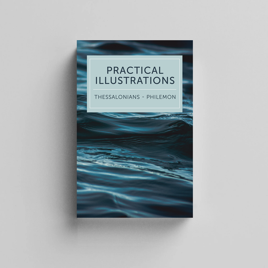 Practical Illustrations: 1 & 2 Thessalonians, 1 & 2 Timothy, Titus, Philemon