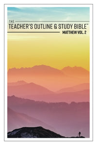 The Teacher's Outline & Study Bible: Matthew Vol. 2 (ch. 8-13) - 2017 - Leadership Ministries Worldwide