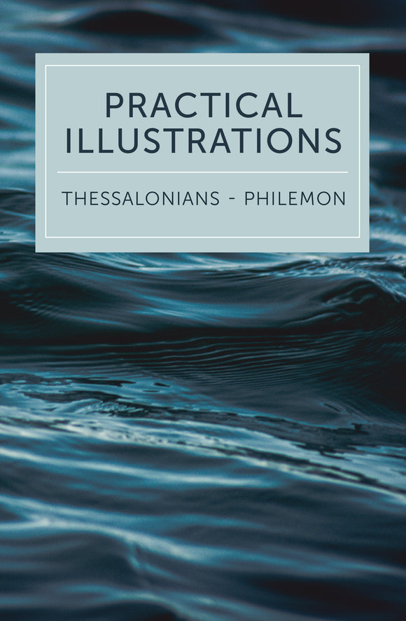 Practical Illustrations: 1 & 2 Thessalonians, 1 & 2 Timothy, Titus, Philemon - Leadership Ministries Worldwide